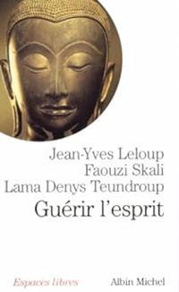 Couverture du livre Guérir l'esprit - Jean Yves Leloup - Faouzi Skali - Lama Denys