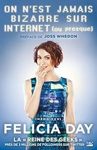 Couverture du livre On n'est jamais bizarre sur Internet (ou presque) - Joss Whedon - Felicia Day