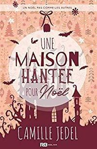 Couverture du livre Une maison hantée pour Noël - Camille Jedel