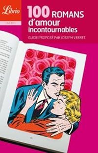 Couverture du livre 100 romans d'amour incontournables - Joseph Vebret