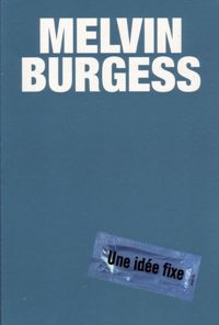 Couverture du livre Une idée fixe - Melvin Burgess