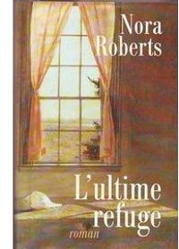 Couverture du livre L ULTIME REFUGE - Nora Roberts