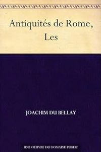 Joachim Du Bellay - Les antiquités de Rome