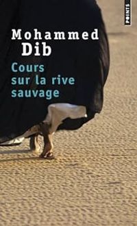 Mohammed Dib - Cours sur la rive sauvage