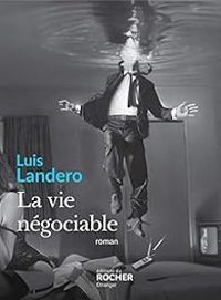 Luis Landero - Alejandra Carrasco Rahal - La vie négociable