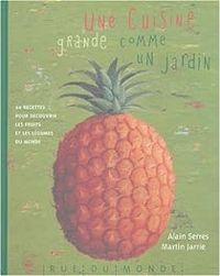 Alain Serres - Martin Jarrie - Une cuisine grande comme un jardin