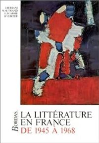 Couverture du livre La Littérature en France de 1945 à 1968 - Jacques Bersani - Michel Autrand - Bruno Vercier - Jacques Lecarme