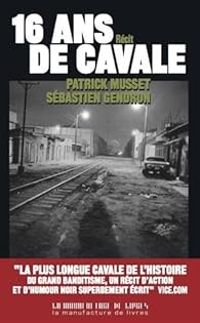 Couverture du livre Seize ans de cavale - Sebastien Gendron - Patrick Musset