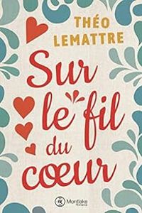 Couverture du livre Sur le fil du cœur - Theo Lemattre