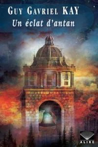 Guy Gavriel Kay - Un éclat d'antan