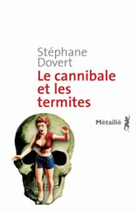 Couverture du livre Le cannibale et les termites - Stephane Dovert