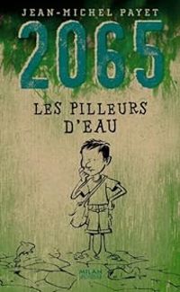 Couverture du livre 2065. Les pilleurs d'eau - Jean Michel Payet