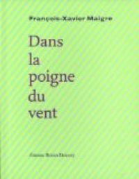 Couverture du livre Dans la poigne du vent - Francois Xavier Maigre