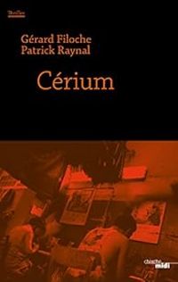 Gerard Filoche - Patrick Raynal - Cérium