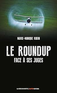 Marie Monique Robin - Le Roundup face à ses juges