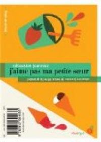 Couverture du livre J'aime pas ma petite soeur  - Sebastien Joanniez