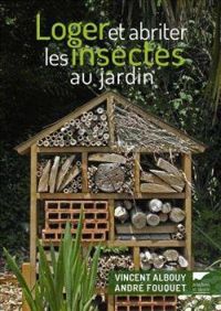 Vincent Albouy - Loger et abriter les insectes au jardin