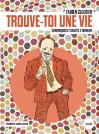 Couverture du livre Trouve-toi une vie - Fabien Cloutier