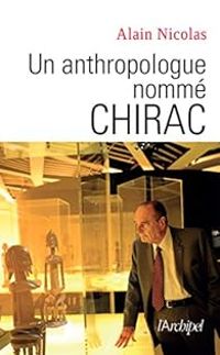 Alain Nicolas - Un anthropologue nommé Chirac