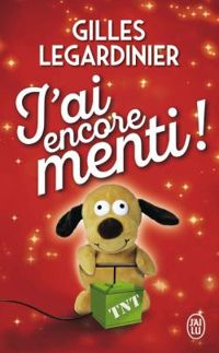 Couverture du livre J'ai encore menti ! - Gilles Legardinier