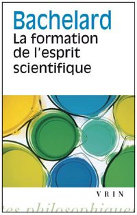 Gaston Bachelard - La formation de l'esprit scientifique