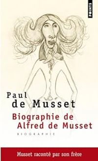 Paul De Musset - Biographie de Alfred de Musset