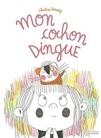 Couverture du livre Mon cochon dingue - Christine Roussey