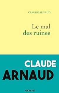Claude Arnaud - Le mal des ruines