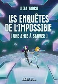 Couverture du livre Les enquêtes de l'impossible : Une amie à sauver - Licia Troisi