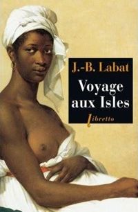 Jean-baptiste Labat - Michel Le Bris - Voyage aux Isles 