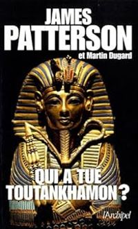 Couverture du livre Qui a tué Toutankhamon ? - James Patterson - Martin Dugard