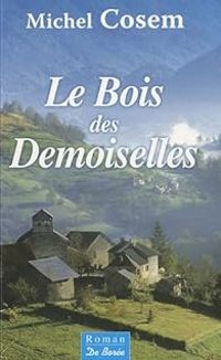 Couverture du livre Le bois des demoiselles - Michel Cosem