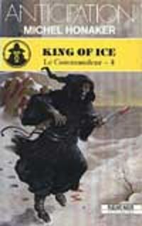 Couverture du livre Le Commandeur - Fleuve 4 : King of Ice - Michel Honaker