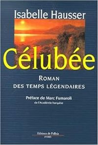 Isabelle Hausser - Célubée : roman des temps légendaires