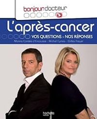 Michel Cymes - Gilles Freyer - Marina Carrere Dencausse - Bonjour docteur : L'après cancer