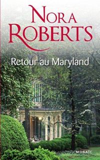 Nora Roberts - Retour au Maryland