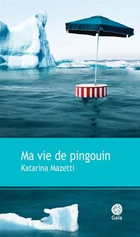 Couverture du livre Ma vie de pingouin - Katarina Mazetti