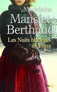 Couverture du livre Les nuits blanches de Lena - Madeleine Mansiet Berthaud