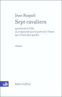 Couverture du livre Sept cavaliers quittèrent la ville au crépuscule par la porte de l'Ouest qui n'était plus gardée - Jean Raspail