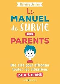 Heloise Junier - Le manuel de survie des parents