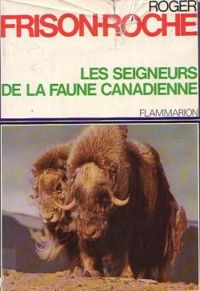 Couverture du livre Les Seigneurs de la Faune Canadienne - Roger Frison Roche