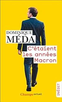 Dominique Meda - C'étaient les années Macron