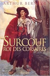 Arthur Bernede - Surcouf : Roi des corsaires