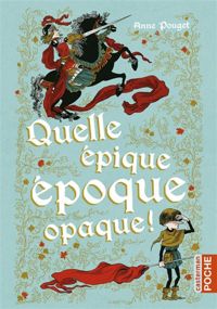 Anne Pouget - Nancy Peña(Illustrations) - Quelle épique époque opaque !