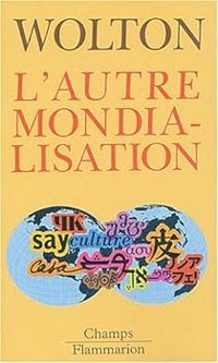 Dominique Wolton - L'autre mondialisation