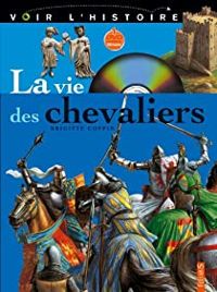 Brigitte Coppin - Voir l'Histoire : La Vie des chevaliers 