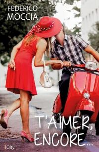 Couverture du livre T'aimer encore - Federico Moccia