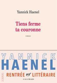 Couverture du livre Tiens ferme ta couronne - Yannick Haenel