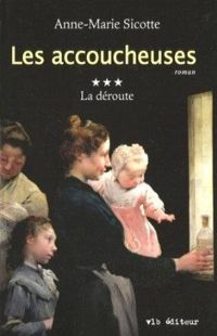 Sicotte Anne-marie - Les accoucheuses t 03 la deroute