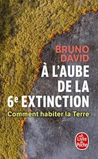 Couverture du livre A l'aube de la 6ème extinction  - Bruno David